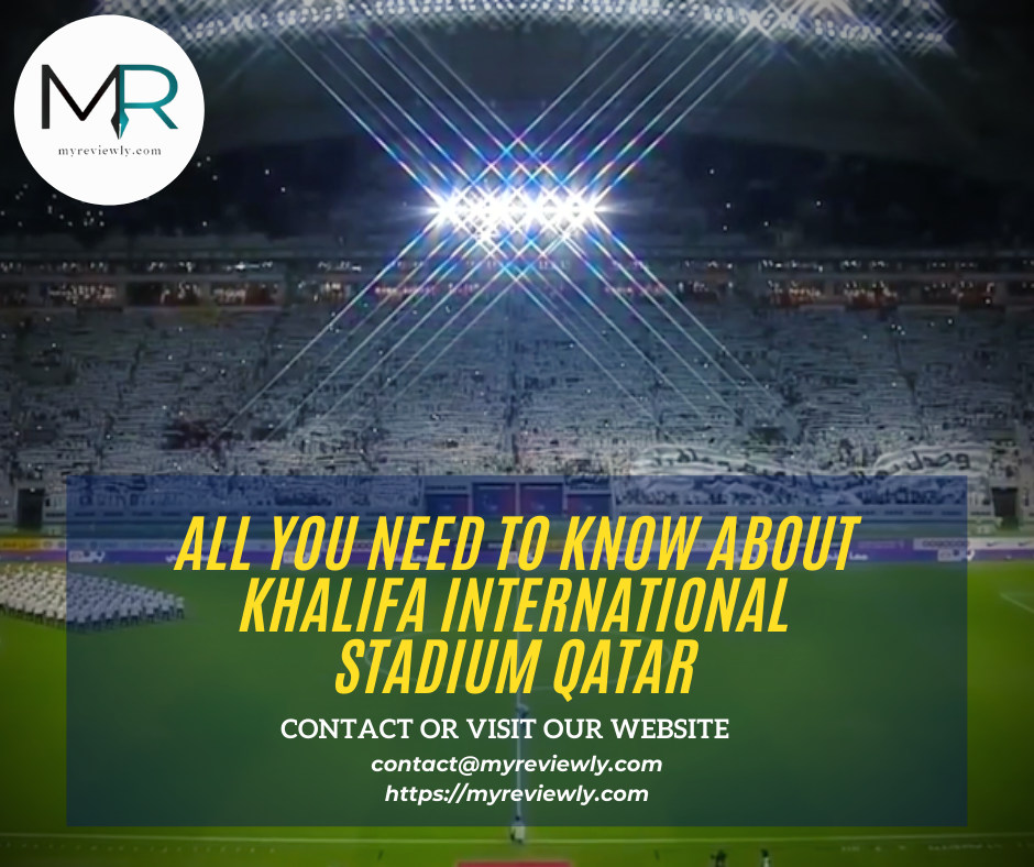 All you Need to know About Khalifa International Stadium Qatar